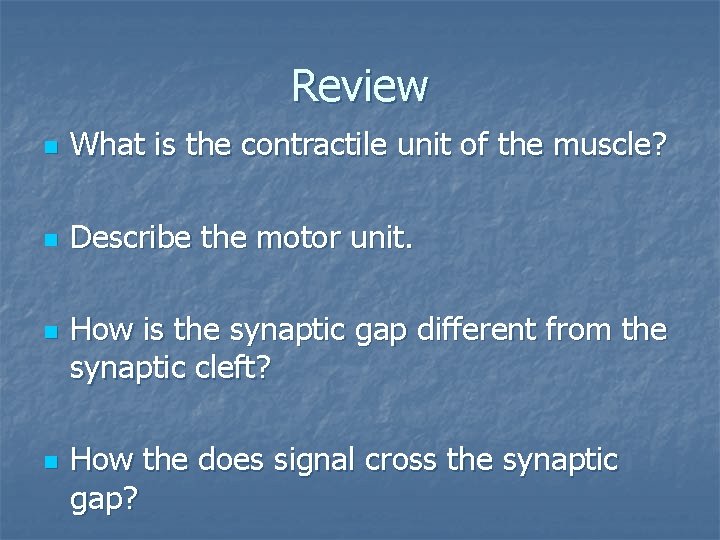 Review n What is the contractile unit of the muscle? n Describe the motor