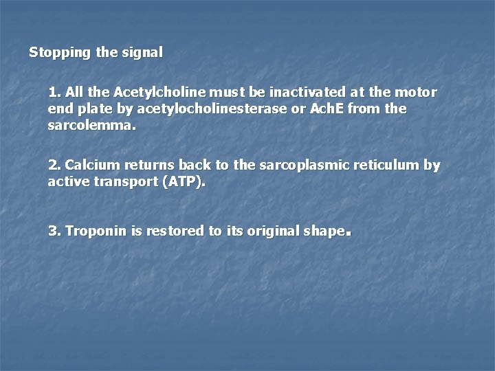 Stopping the signal 1. All the Acetylcholine must be inactivated at the motor end