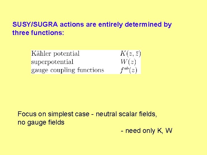 SUSY/SUGRA actions are entirely determined by three functions: Focus on simplest case - neutral