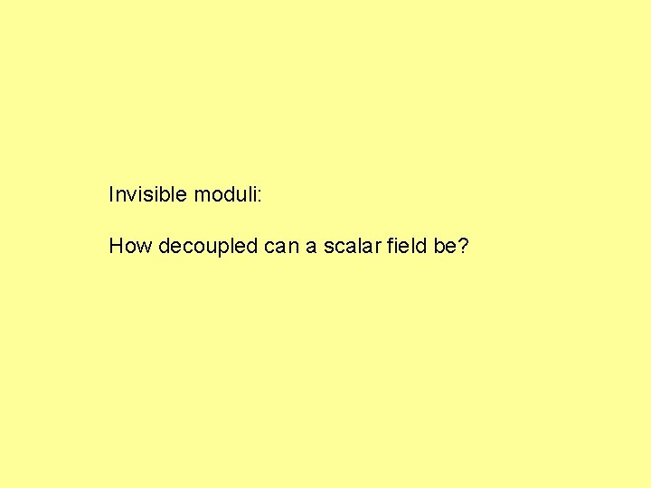 Invisible moduli: How decoupled can a scalar field be? 
