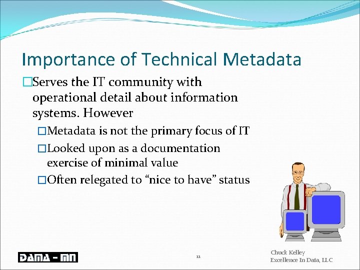 Importance of Technical Metadata �Serves the IT community with operational detail about information systems.