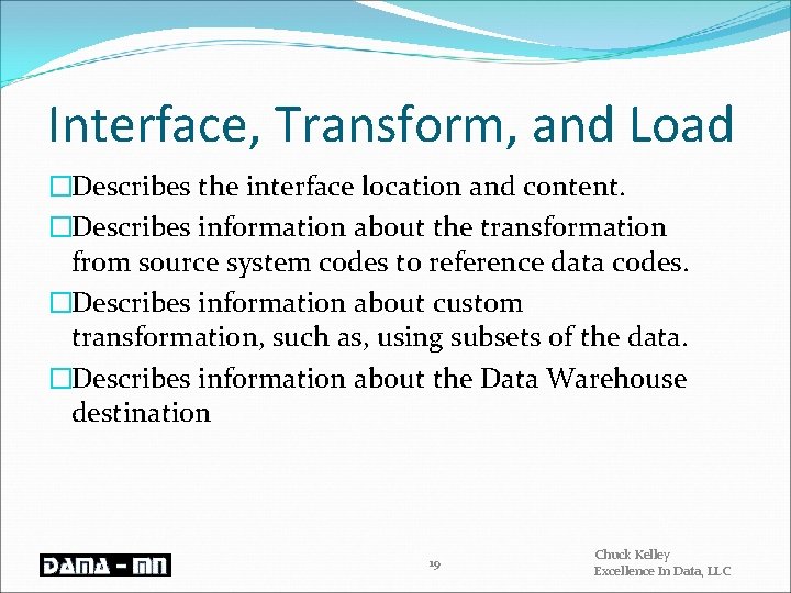 Interface, Transform, and Load �Describes the interface location and content. �Describes information about the
