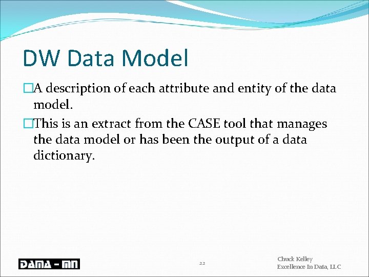 DW Data Model �A description of each attribute and entity of the data model.