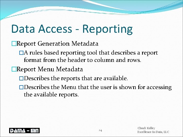 Data Access - Reporting �Report Generation Metadata �A rules based reporting tool that describes