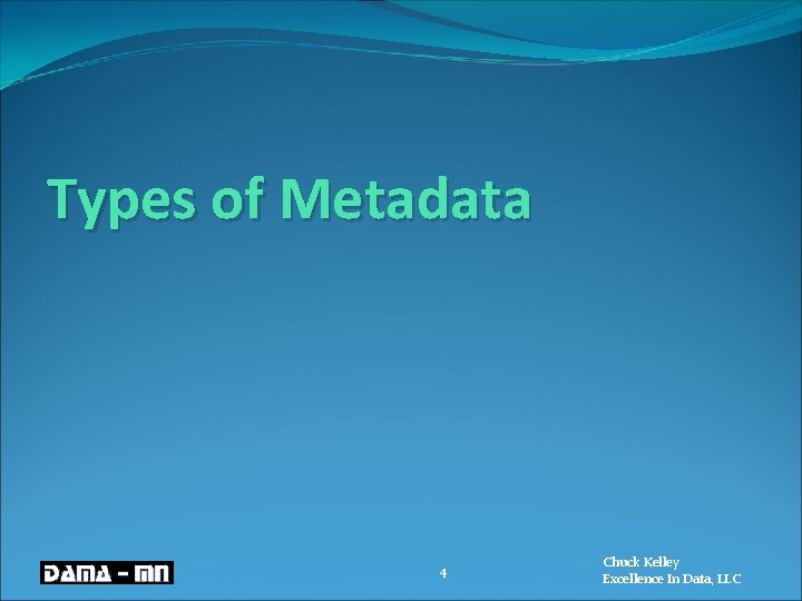 Types of Metadata 4 Chuck Kelley Excellence In Data, LLC 