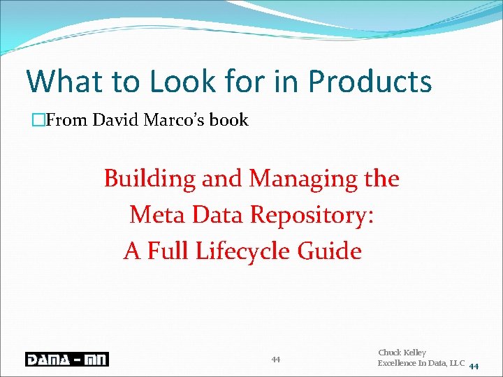 What to Look for in Products �From David Marco’s book Building and Managing the