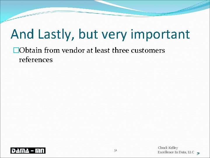 And Lastly, but very important �Obtain from vendor at least three customers references 51