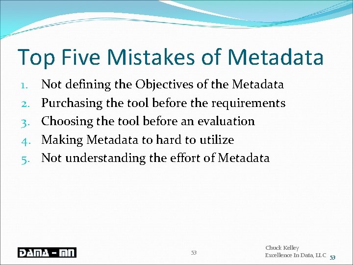 Top Five Mistakes of Metadata 1. 2. 3. 4. 5. Not defining the Objectives