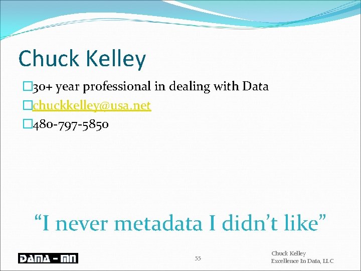 Chuck Kelley � 30+ year professional in dealing with Data �chuckkelley@usa. net � 480