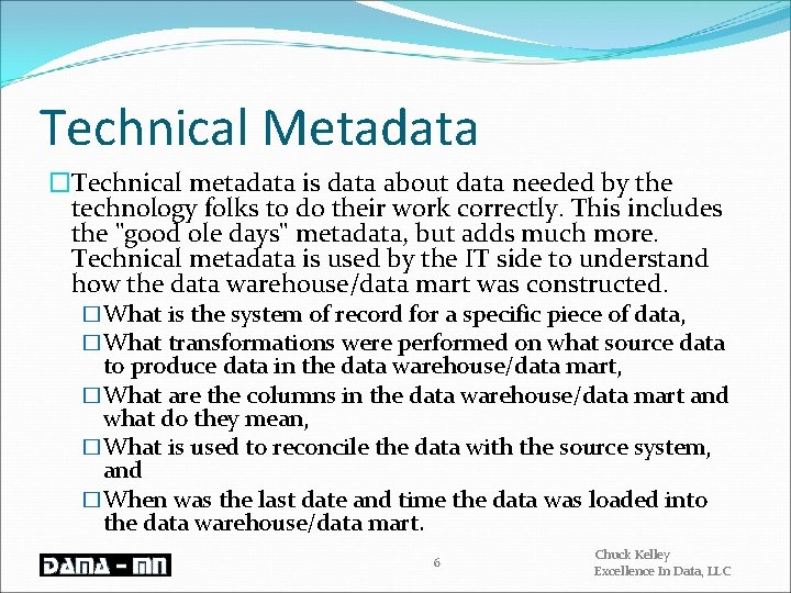 Technical Metadata �Technical metadata is data about data needed by the technology folks to