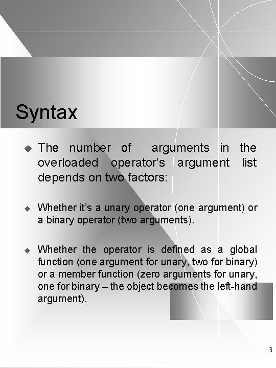 Syntax u The number of arguments in the overloaded operator’s argument list depends on