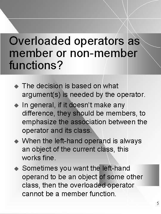 Overloaded operators as member or non-member functions? u u The decision is based on