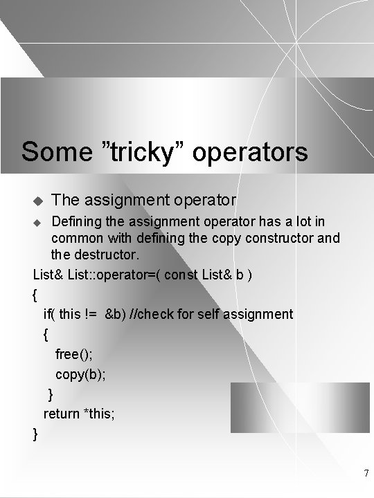 Some ”tricky” operators u The assignment operator Defining the assignment operator has a lot