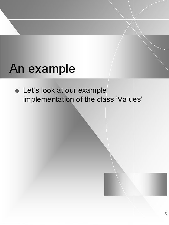 An example u Let’s look at our example implementation of the class ’Values’ 8