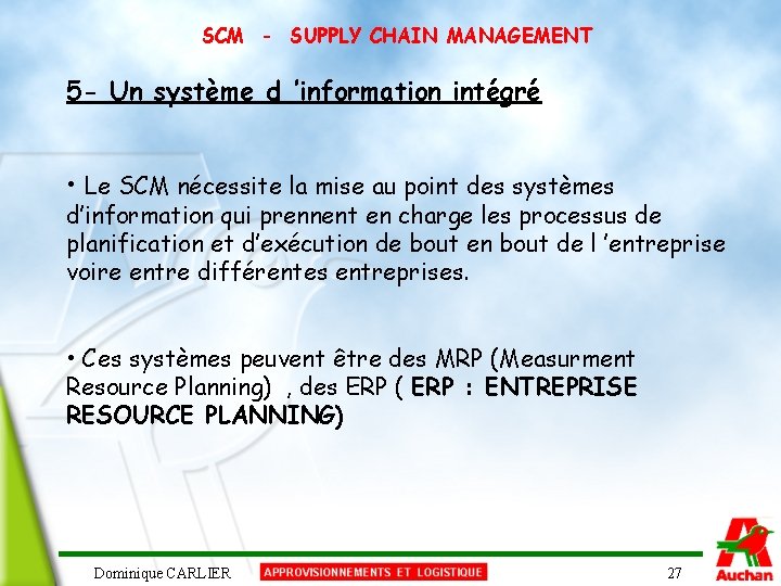 SCM - SUPPLY CHAIN MANAGEMENT 5 - Un système d ’information intégré • Le