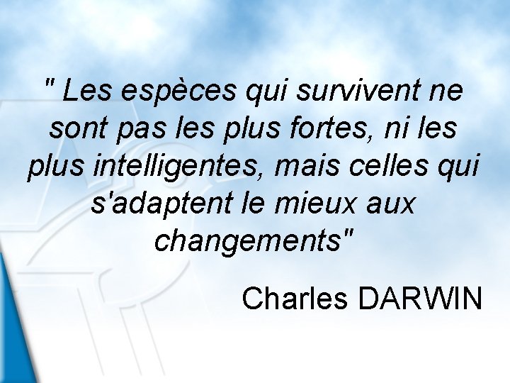 " Les espèces qui survivent ne sont pas les plus fortes, ni les plus