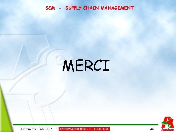 SCM - SUPPLY CHAIN MANAGEMENT MERCI Dominique CARLIER 44 