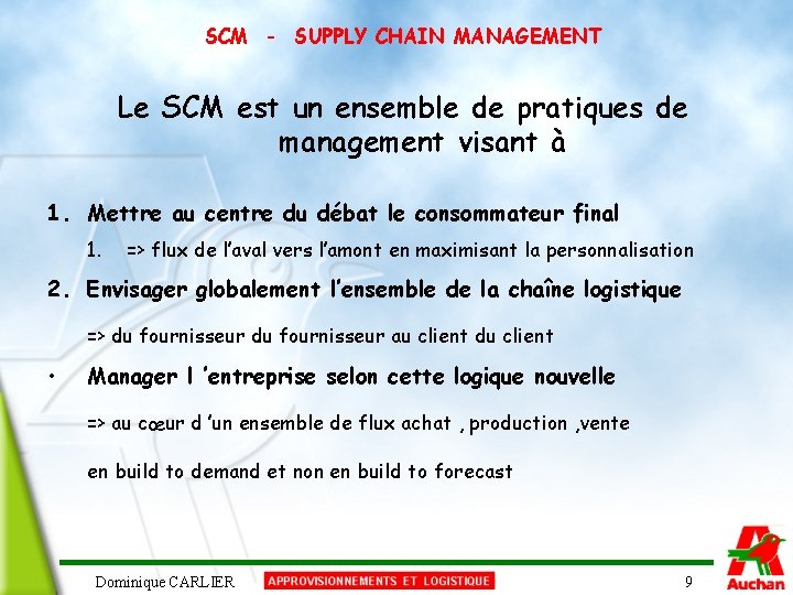 SCM - SUPPLY CHAIN MANAGEMENT Le SCM est un ensemble de pratiques de management