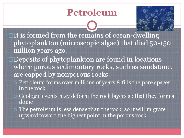 Petroleum �It is formed from the remains of ocean-dwelling phytoplankton (microscopic algae) that died