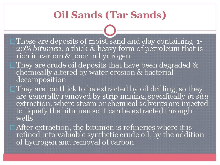 Oil Sands (Tar Sands) �These are deposits of moist sand clay containing 1 -