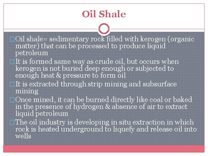 Oil Shale �Oil shale= sedimentary rock filled with kerogen (organic matter) that can be