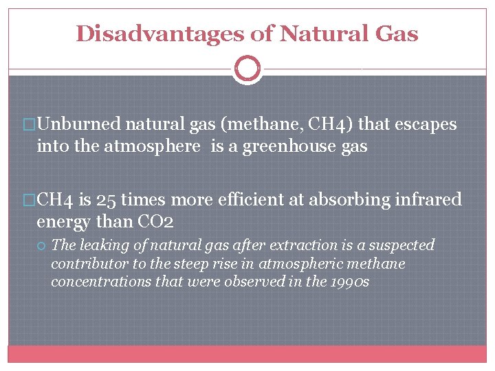 Disadvantages of Natural Gas �Unburned natural gas (methane, CH 4) that escapes into the