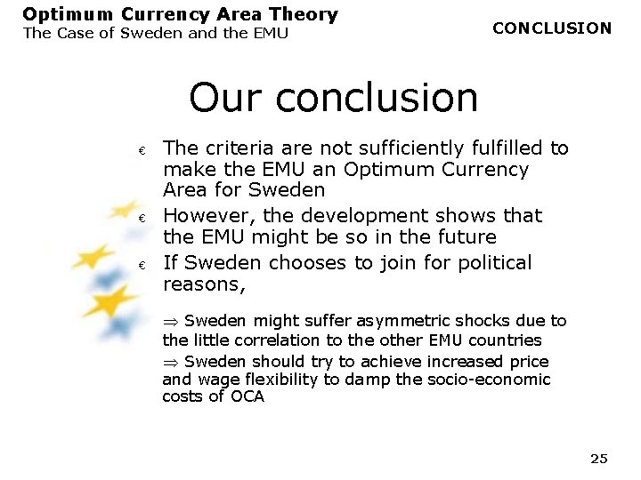Optimum Currency Area Theory The Case of Sweden and the EMU CONCLUSION Our conclusion Optimum Currency Area Theory The Case of Sweden and the EMU CONCLUSION Our conclusion