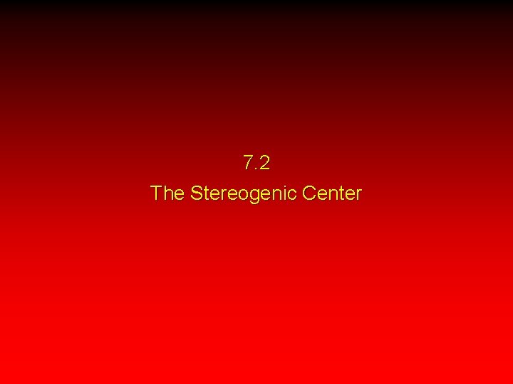 7. 2 The Stereogenic Center 