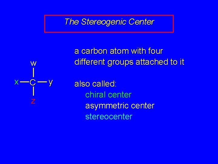 The Stereogenic Center a carbon atom with four different groups attached to it w