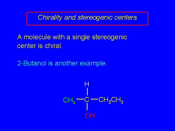 Chirality and stereogenic centers A molecule with a single stereogenic center is chiral. 2