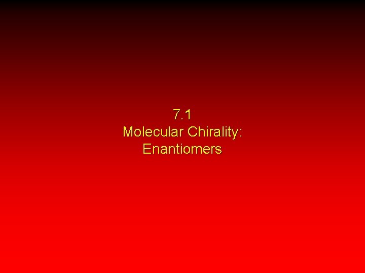7. 1 Molecular Chirality: Enantiomers 