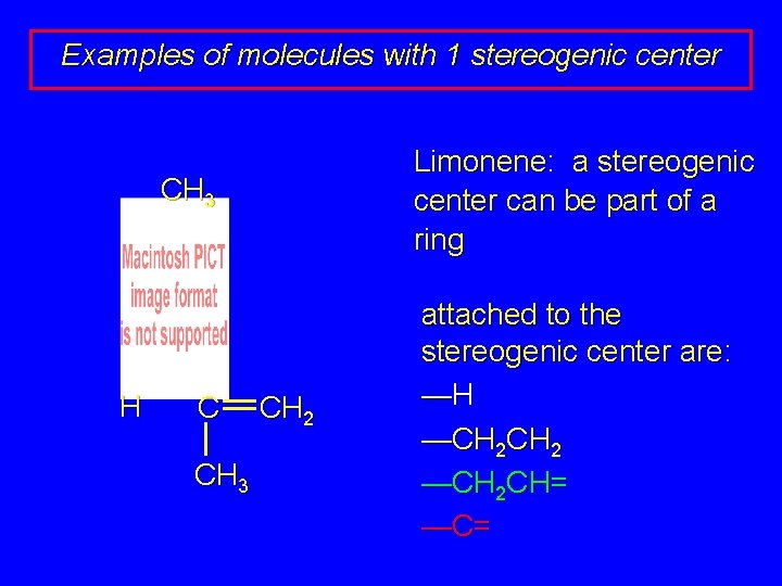 Examples of molecules with 1 stereogenic center Limonene: a stereogenic center can be part