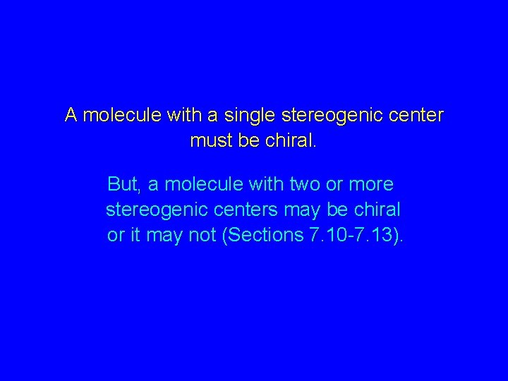 A molecule with a single stereogenic center must be chiral. But, a molecule with