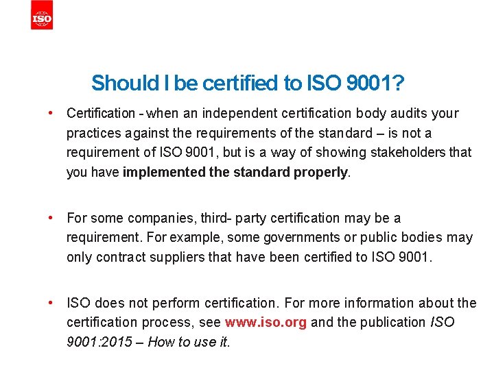 Should I be certified to ISO 9001? • Certification - when an independent certification