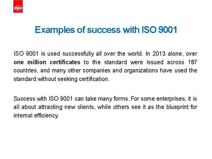 Examples of success with ISO 9001 is used successfully all over the world. In