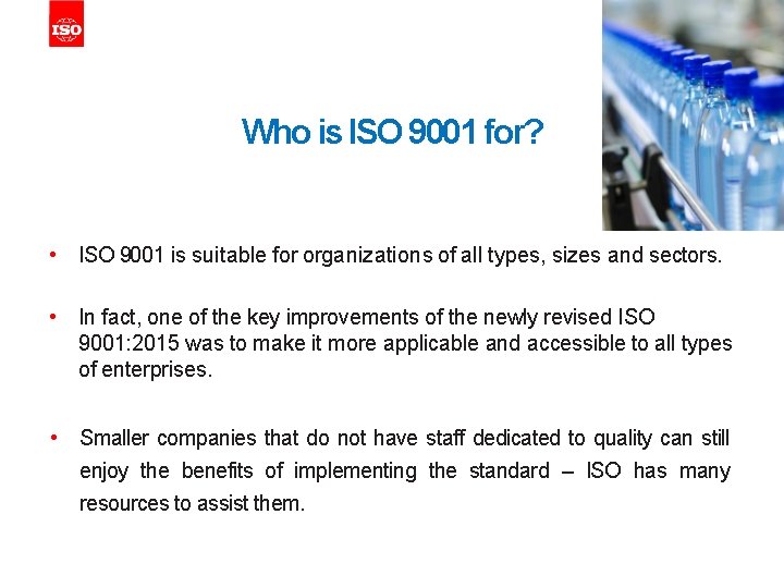 Who is ISO 9001 for? • ISO 9001 is suitable for organizations of all