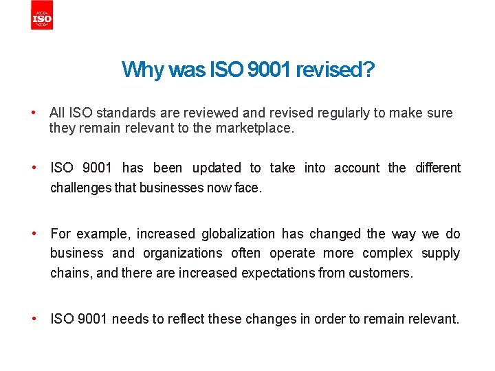 Why was ISO 9001 revised? • All ISO standards are reviewed and revised regularly