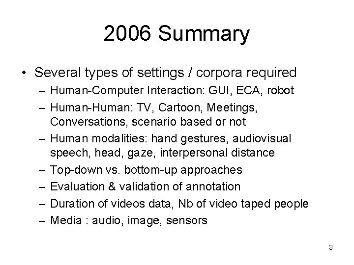 2006 Summary • Several types of settings / corpora required – Human-Computer Interaction: GUI,