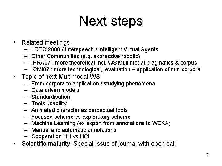 Next steps • Related meetings – – LREC 2008 / Interspeech / Intelligent Virtual