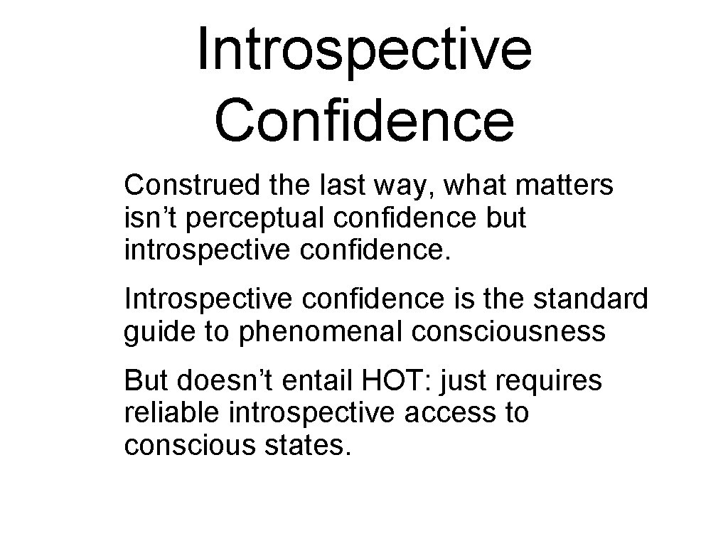 Introspective Confidence Construed the last way, what matters isn’t perceptual confidence but introspective confidence. Introspective Confidence Construed the last way, what matters isn’t perceptual confidence but introspective confidence.