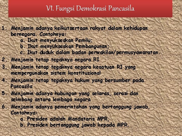 VI. Fungsi Demokrasi Pancasila 1. Menjamin adanya keikutsertaan rakyat dalam kehidupan bernegara. Contohnya: a.