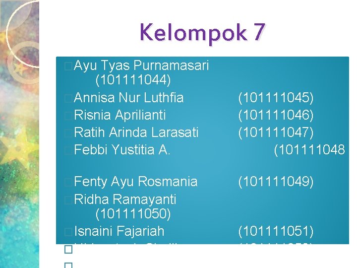 Kelompok 7 �Ayu Tyas Purnamasari (101111044) �Annisa Nur Luthfia �Risnia Aprilianti �Ratih Arinda Larasati