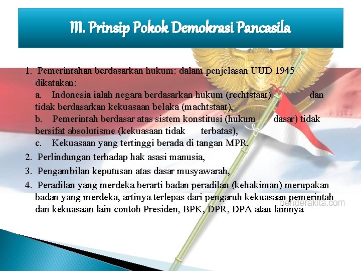 III. Prinsip Pokok Demokrasi Pancasila 1. Pemerintahan berdasarkan hukum: dalam penjelasan UUD 1945 dikatakan: