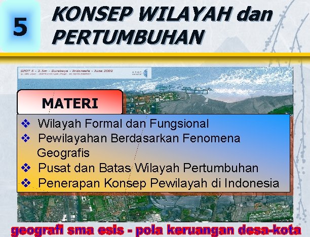 5 KONSEP WILAYAH dan PERTUMBUHAN MATERI v Wilayah Formal dan Fungsional v Pewilayahan Berdasarkan