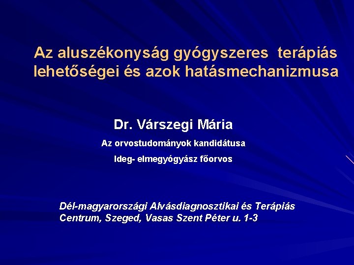 Az aluszékonyság gyógyszeres terápiás lehetőségei és azok hatásmechanizmusa Dr. Várszegi Mária Az orvostudományok kandidátusa