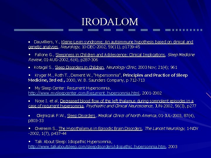 IRODALOM • Dauvilliers, Y. , Kleine-Levin syndrome: An autoimmune hypothesis based on clinical and