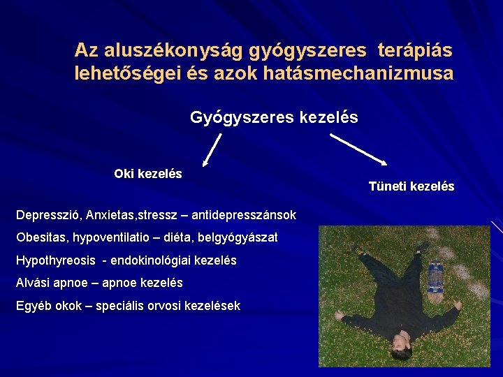 Az aluszékonyság gyógyszeres terápiás lehetőségei és azok hatásmechanizmusa Gyógyszeres kezelés Oki kezelés Depresszió, Anxietas,