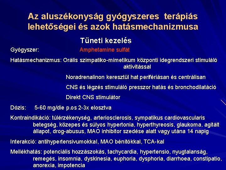 Az aluszékonyság gyógyszeres terápiás lehetőségei és azok hatásmechanizmusa Tüneti kezelés Gyógyszer: Amphetamine sulfát Hatásmechanizmus: Az aluszékonyság gyógyszeres terápiás lehetőségei és azok hatásmechanizmusa Tüneti kezelés Gyógyszer: Amphetamine sulfát Hatásmechanizmus: