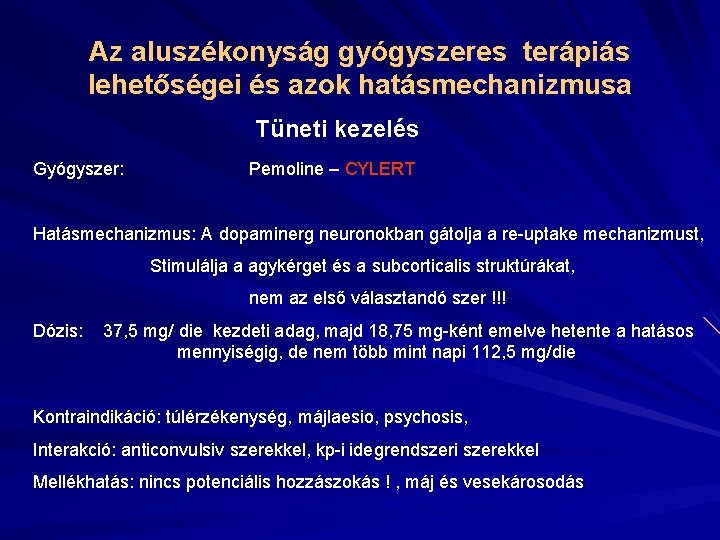 Az aluszékonyság gyógyszeres terápiás lehetőségei és azok hatásmechanizmusa Tüneti kezelés Gyógyszer: Pemoline – CYLERT Az aluszékonyság gyógyszeres terápiás lehetőségei és azok hatásmechanizmusa Tüneti kezelés Gyógyszer: Pemoline – CYLERT
