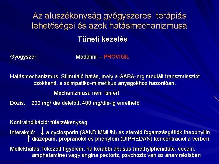 Az aluszékonyság gyógyszeres terápiás lehetőségei és azok hatásmechanizmusa Tüneti kezelés Gyógyszer: Modafinil – PROVIGIL Az aluszékonyság gyógyszeres terápiás lehetőségei és azok hatásmechanizmusa Tüneti kezelés Gyógyszer: Modafinil – PROVIGIL